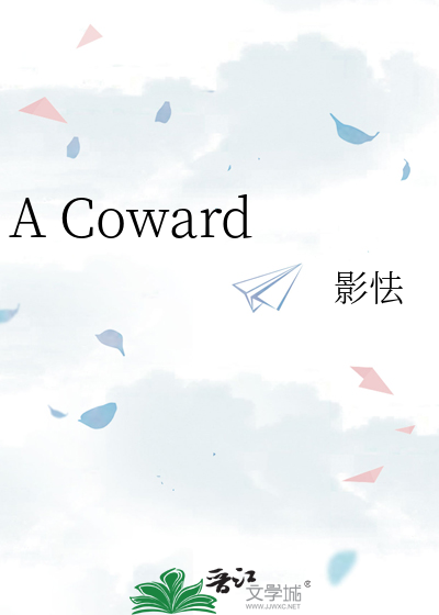 A Coward